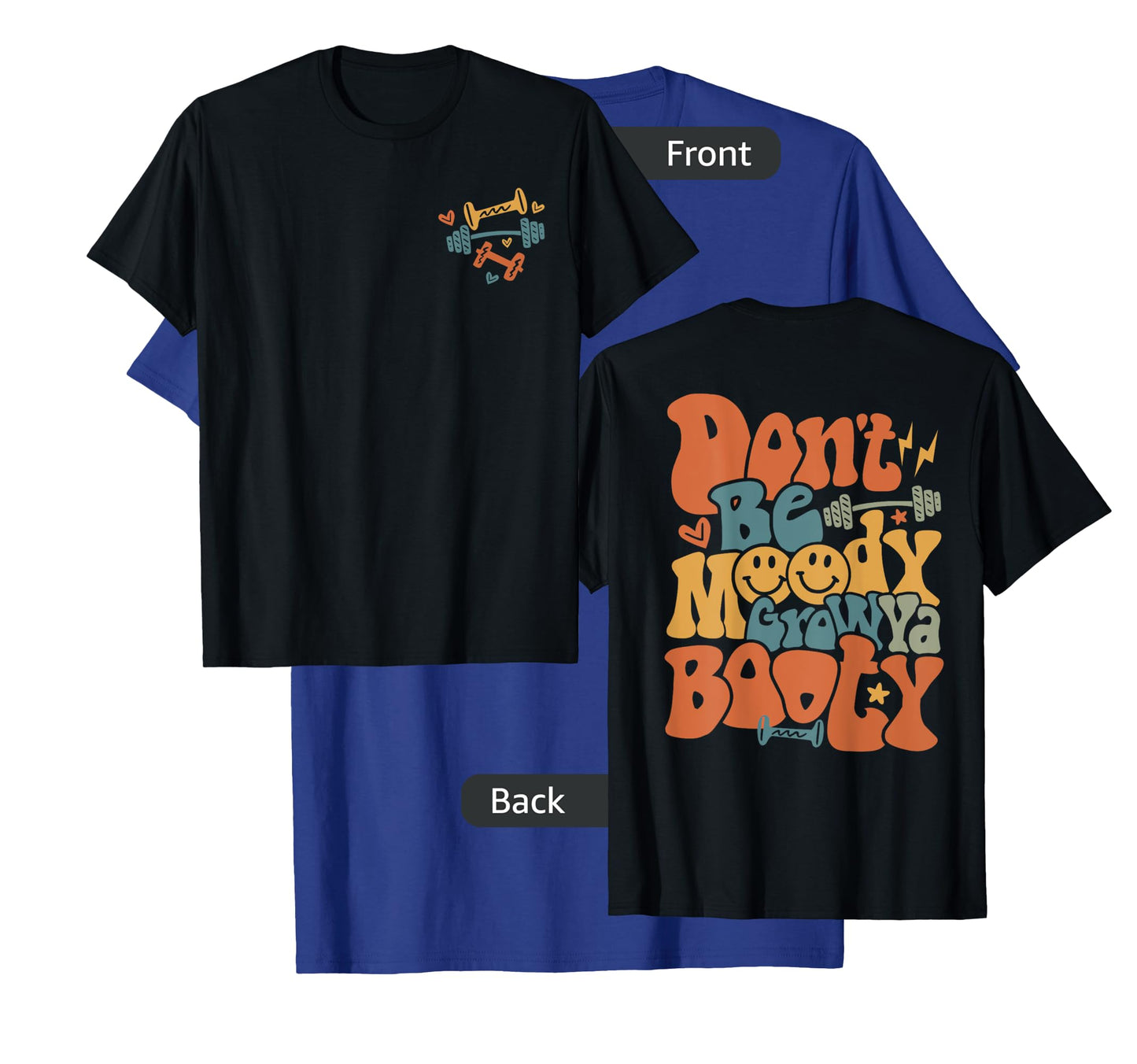 Don’t Be Moody Grow Ya Booty Pump Funny Gym Fitness T-Shirt