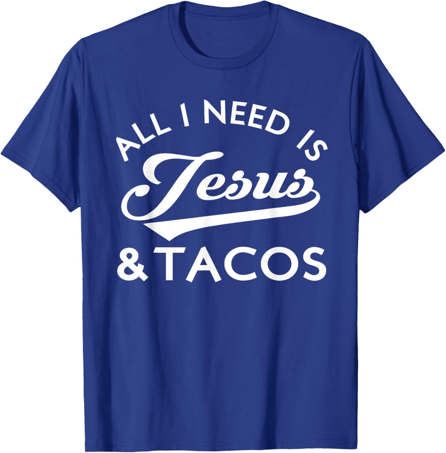 All I Need Is Jesus And Tacos Shirt Funny Christian Quote T-Shirt - T-Shirt | Royal