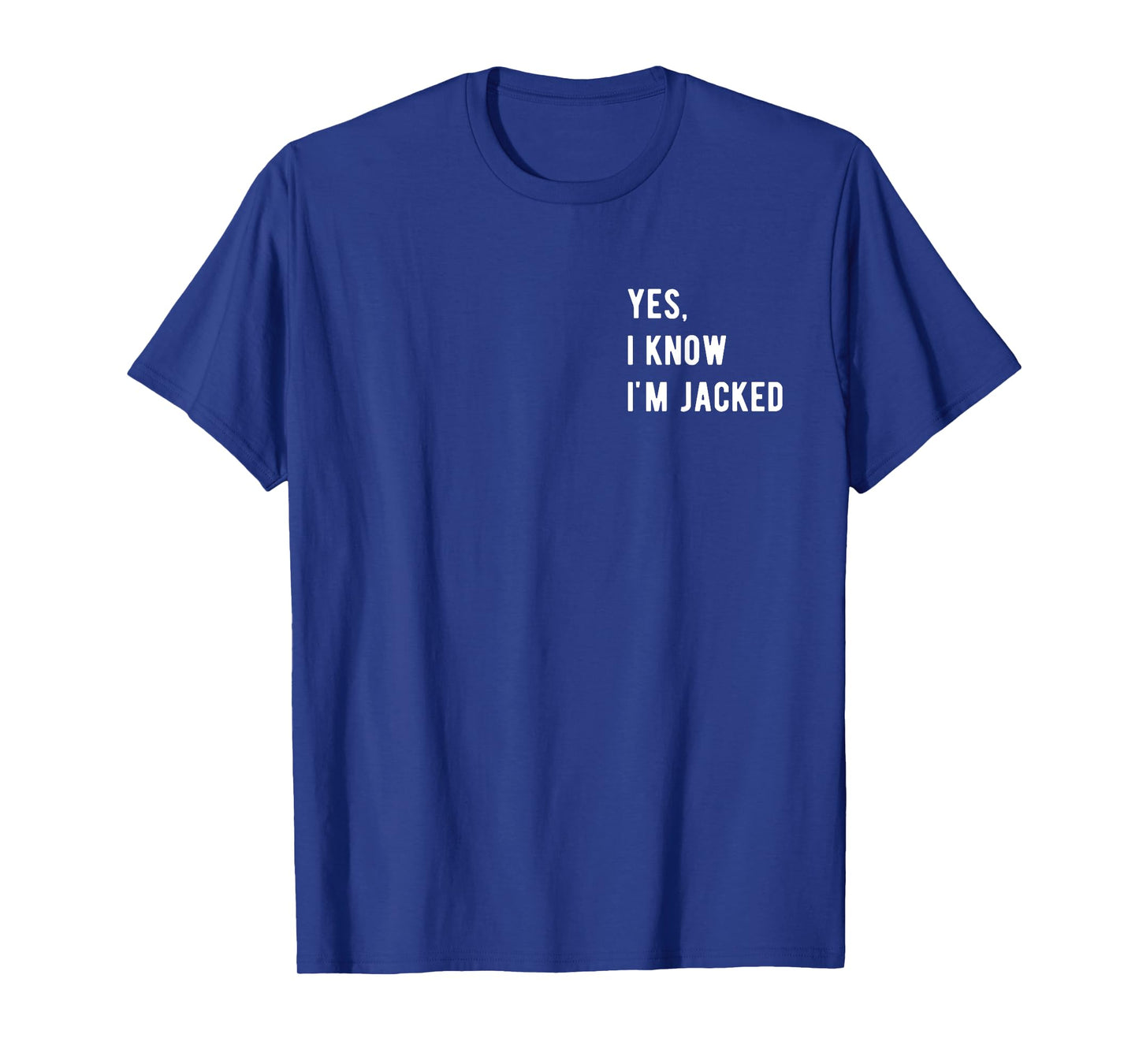Gym Lover By Design Tee Company Yes, I Know I'm Jacked. Funny Weightlifter Gym Humor Unisex-Adults T-Shirt