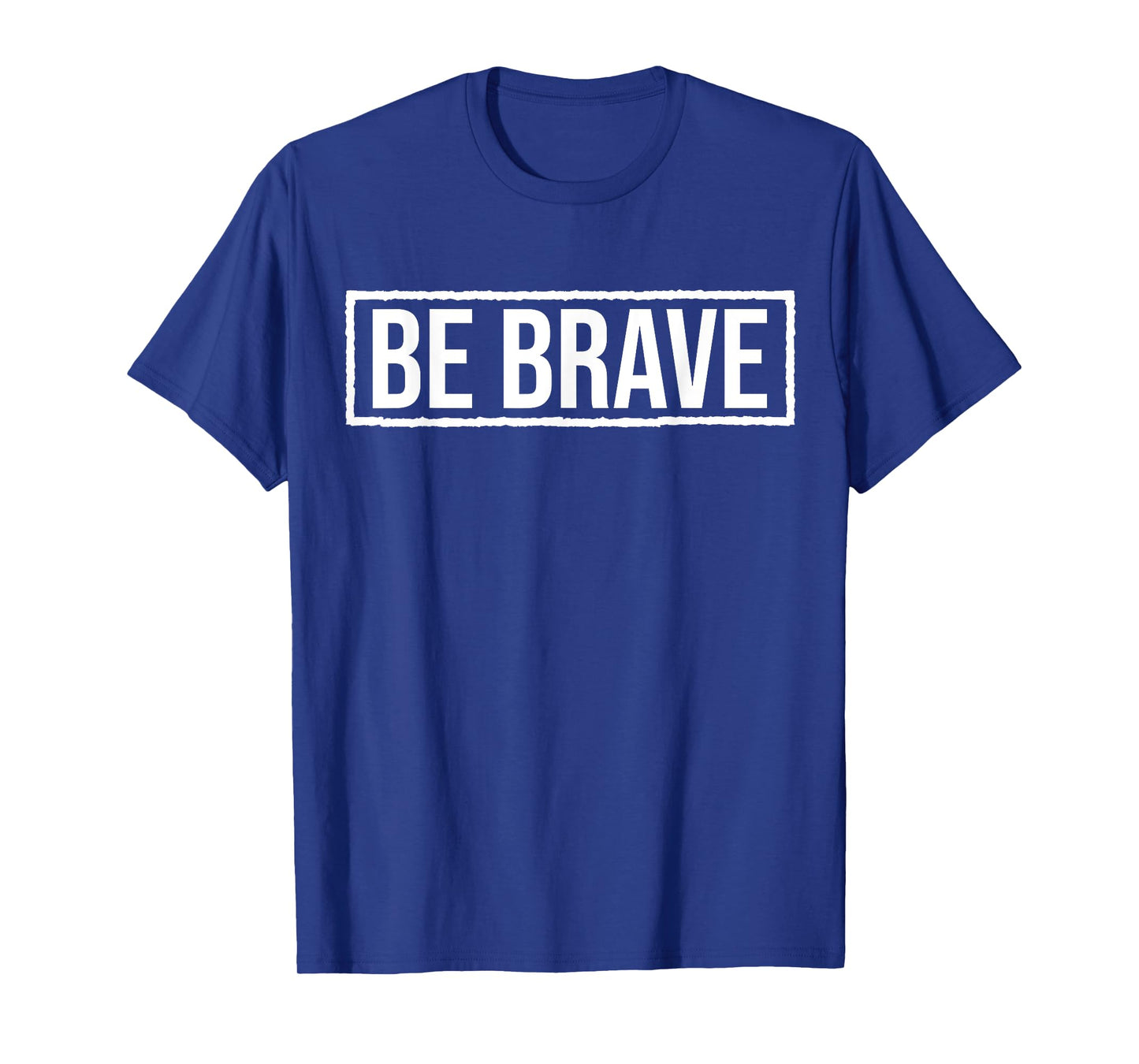 Be Brave Shirt,Be Strong Have Courage Be Kind Be True Be You T-Shirt