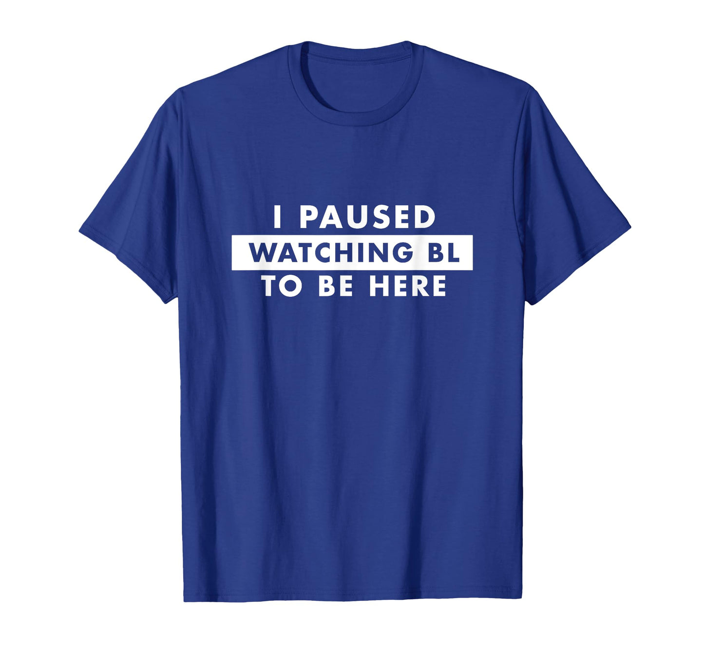 I Paused Watching BL To Be Here Funny Fujoshi T-Shirt