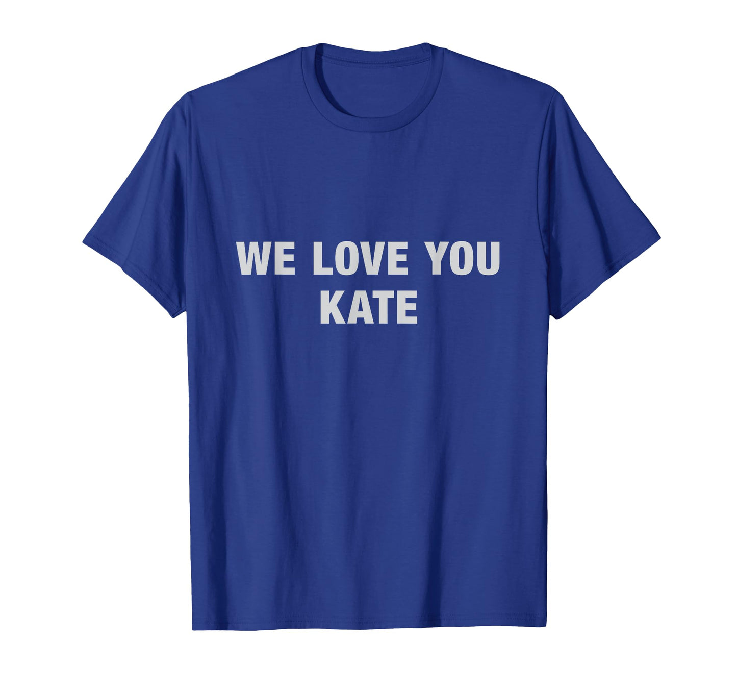 We Love You Kate Tee - Funny Meme Tees T-Shirt