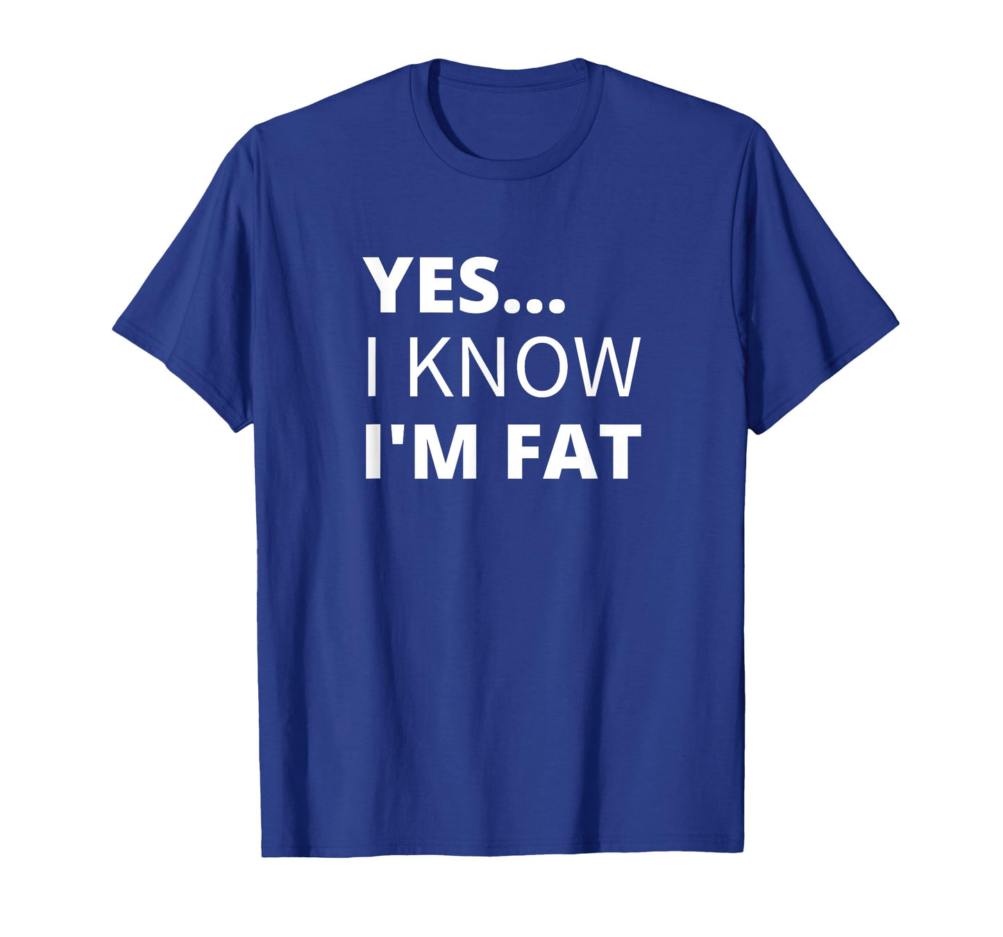 Yes I Know I'm Fat - Funny Overweight Heavy Obese T-Shirt