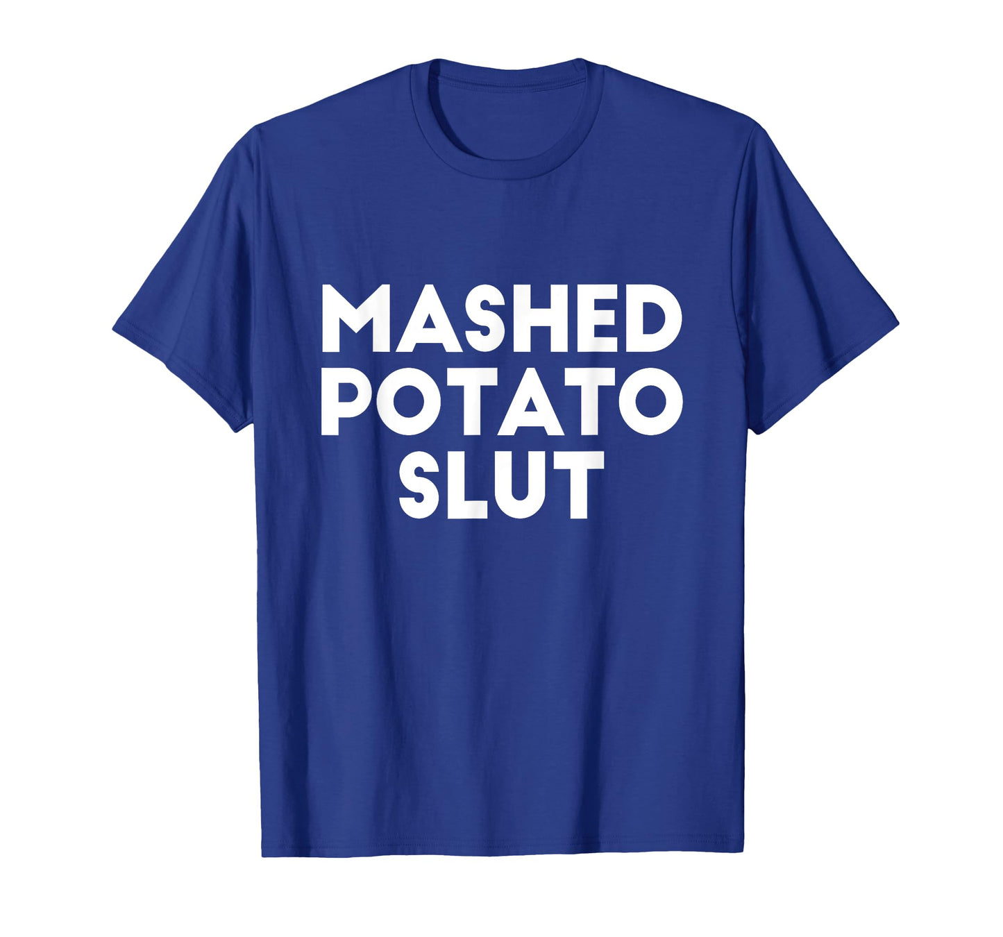 Funny Ironic Sarcastic Sayings Cynical Unique Tees - Mashed Potato Slut Irreverent Funny Adult Humor Sluts Unisex-Adults T-Shirt - Black - X-Small - Short Sleeve