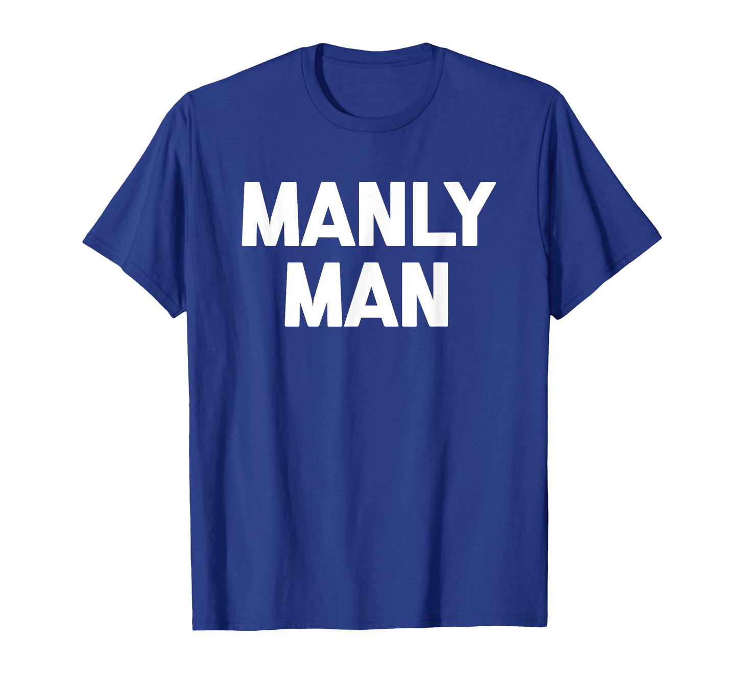 Manly Man T-Shirt funny saying sarcastic novelty humor cool T-Shirt