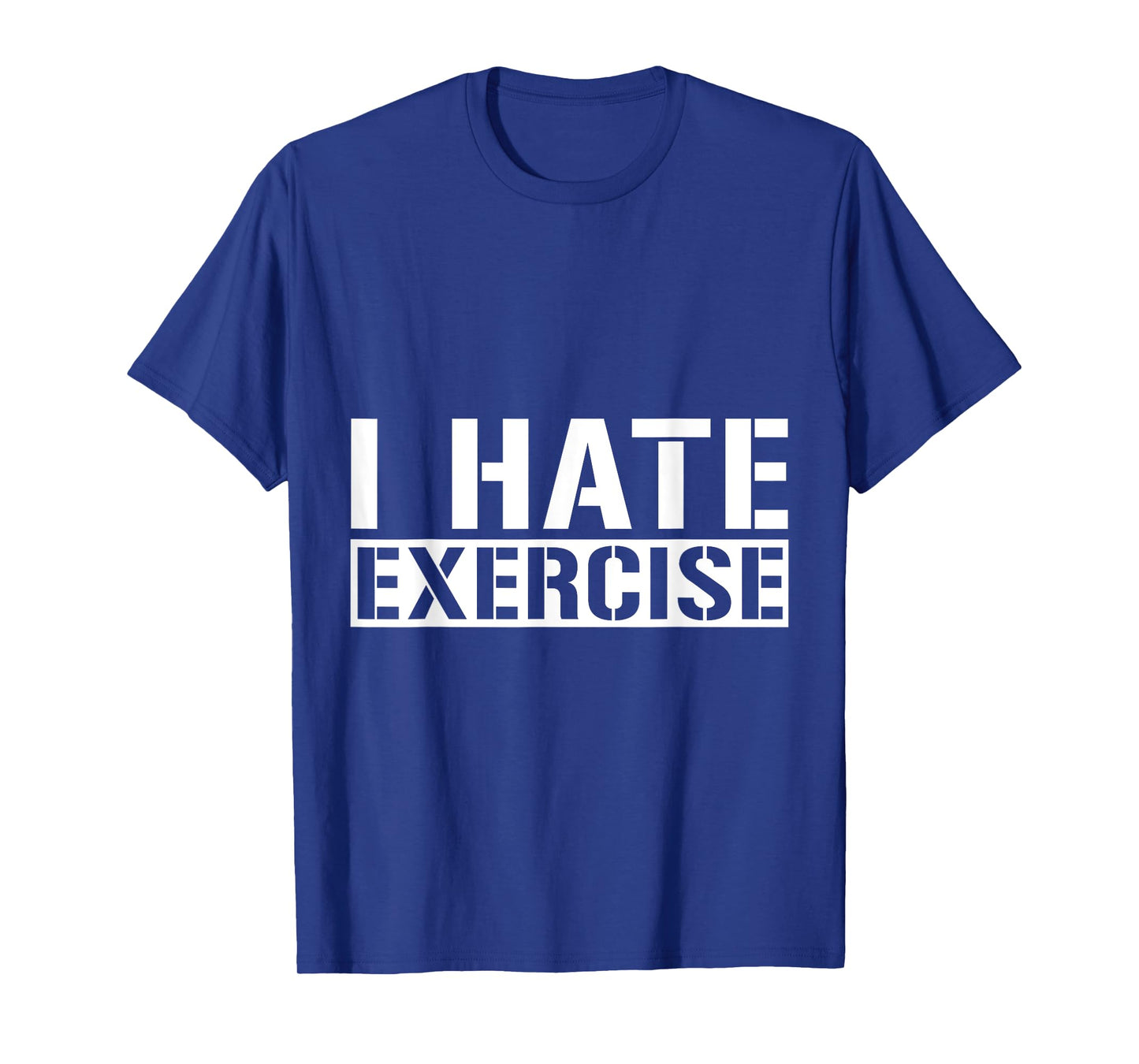 I Hate Exercise --- T-Shirt