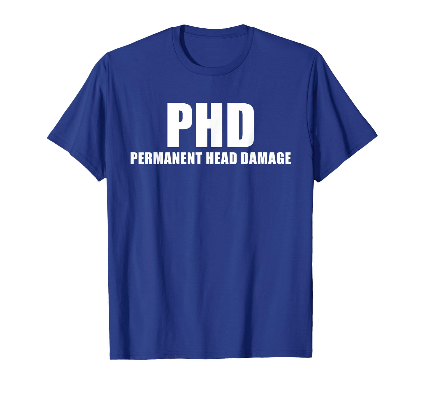 PHD Permanent Head Damage Funny T Shirt T-Shirt