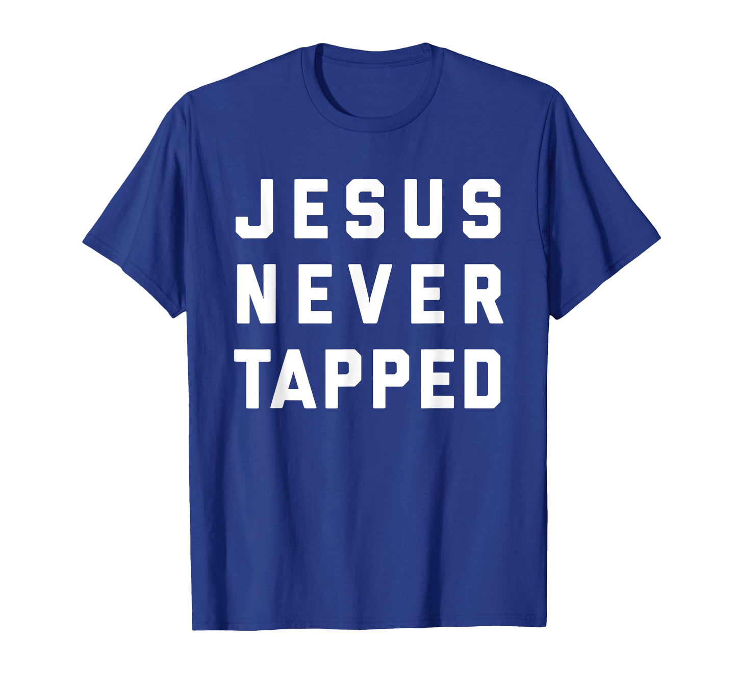 Jesus Never Tapped design T-Shirt