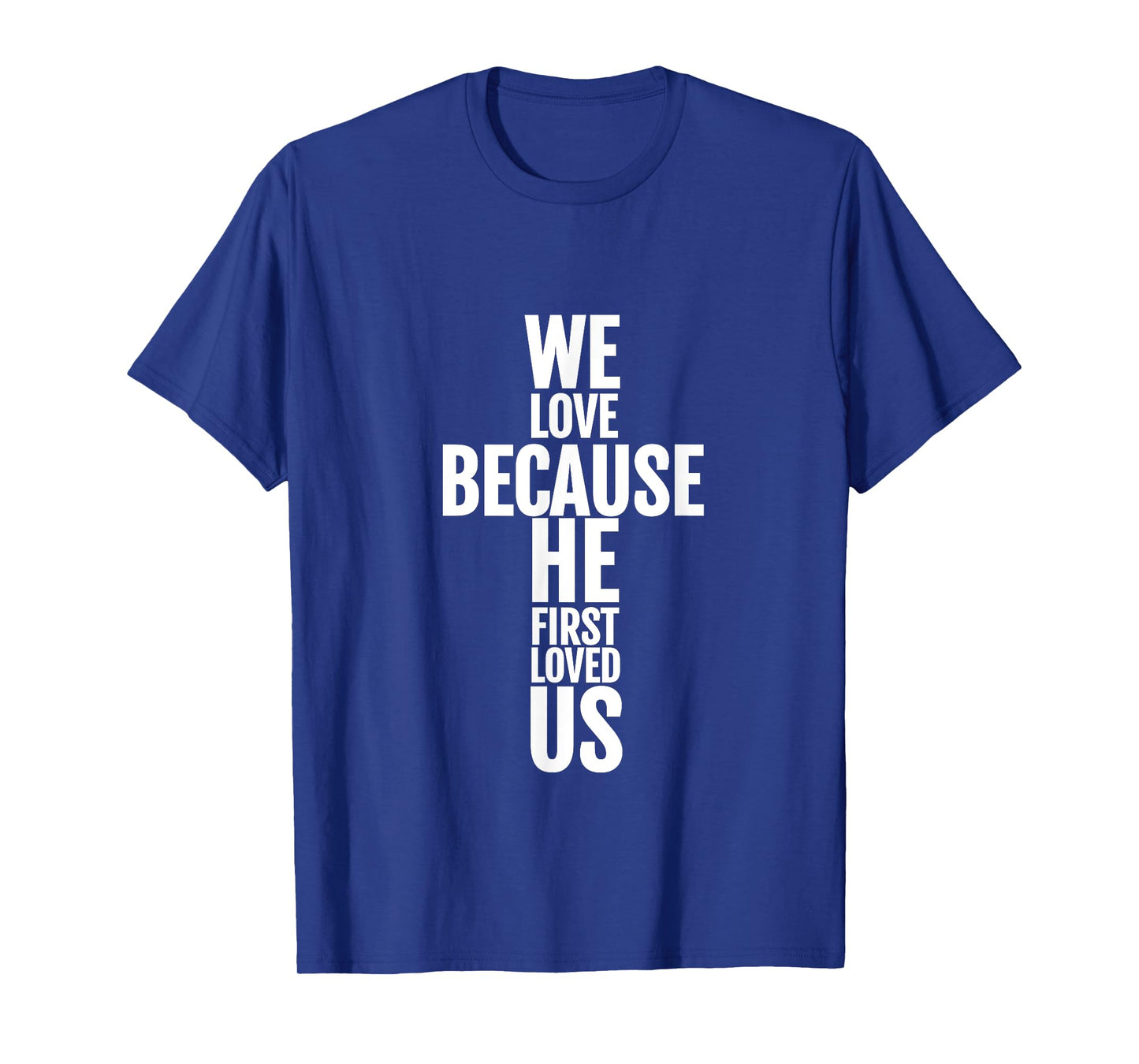 We Love Because He First Loved Us Christian Cross T-Shirt T-Shirt