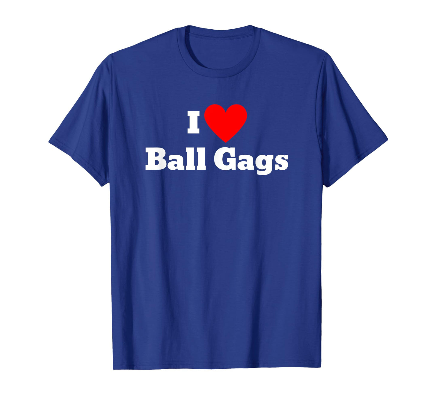 I love ball gags T-Shirt