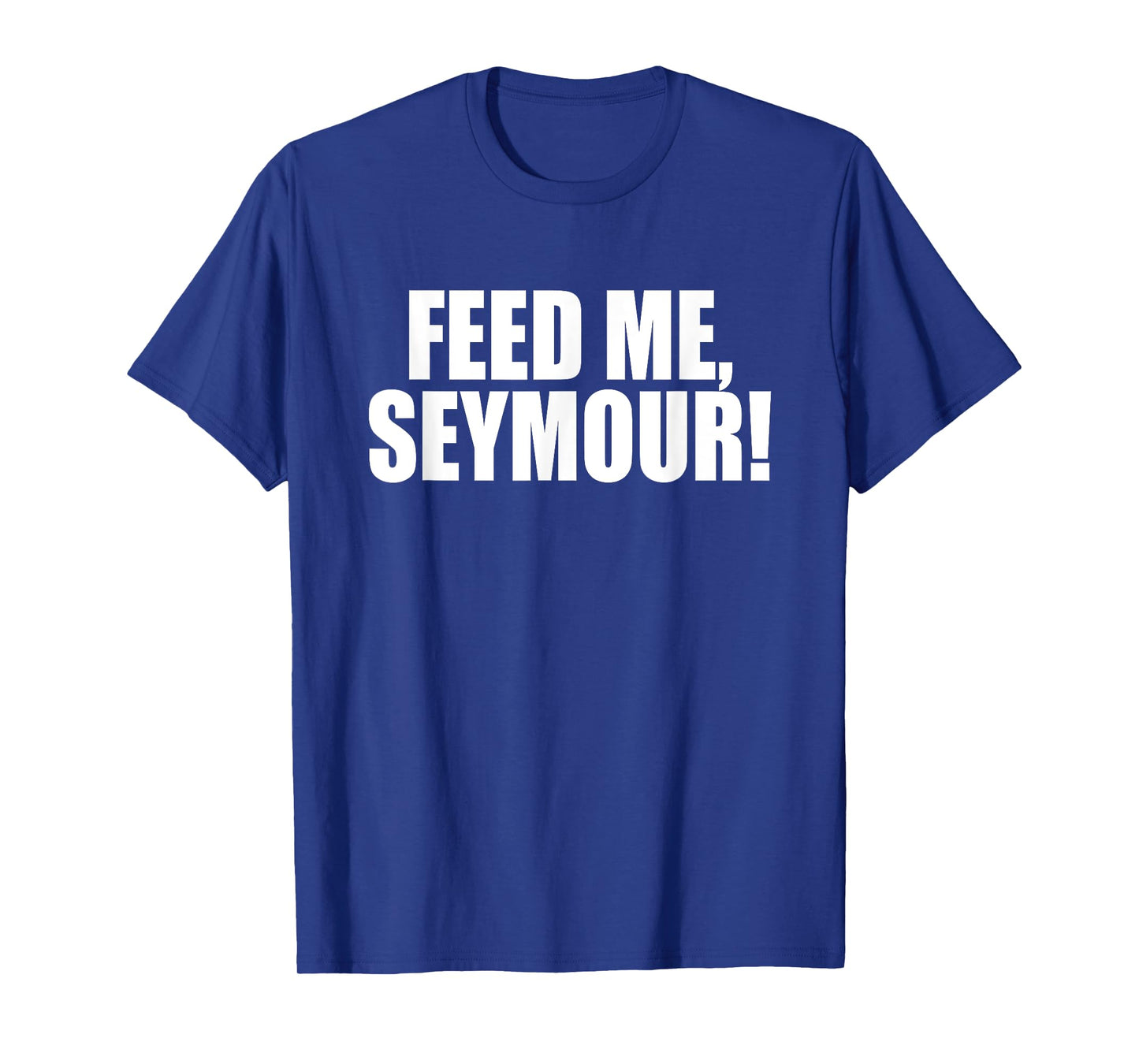 Feed Me, Seymour! A Memorable Trivia Saying Quote A Favorite T-Shirt