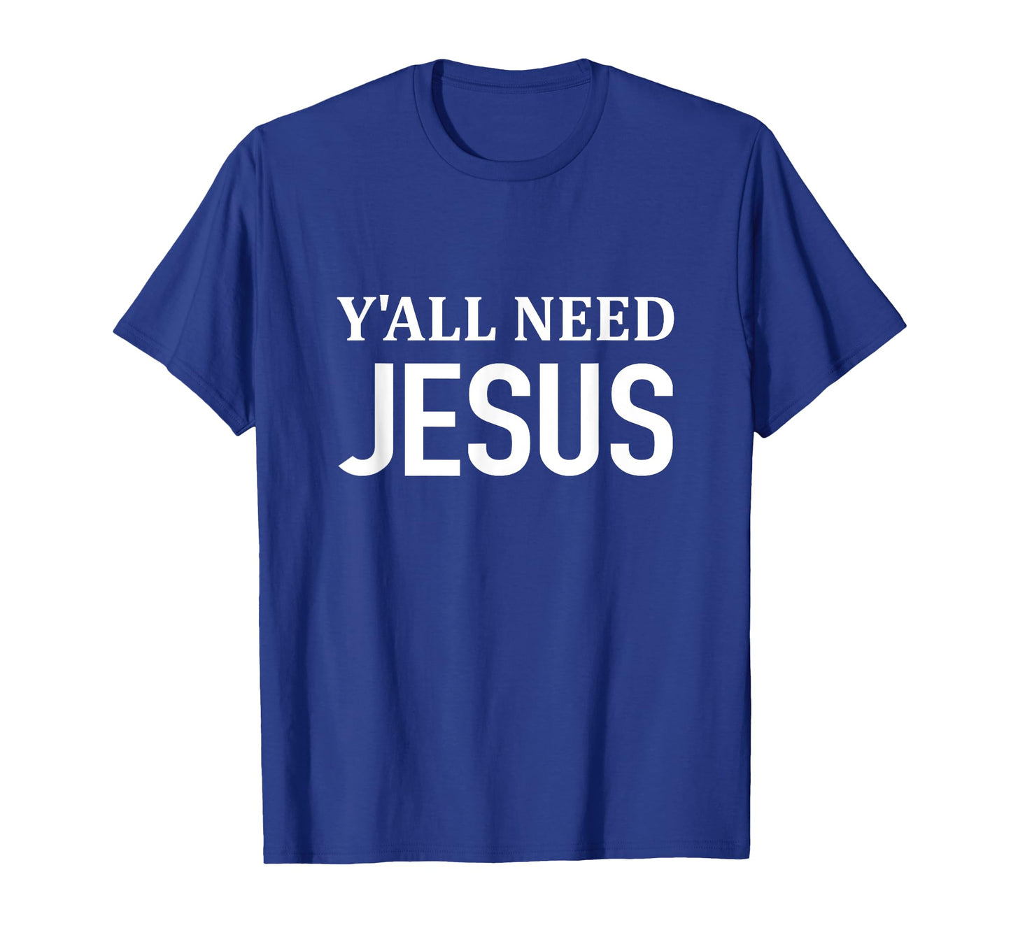 Y'all Need JESUS - Christianity Church Religious T-Shirt T-Shirt