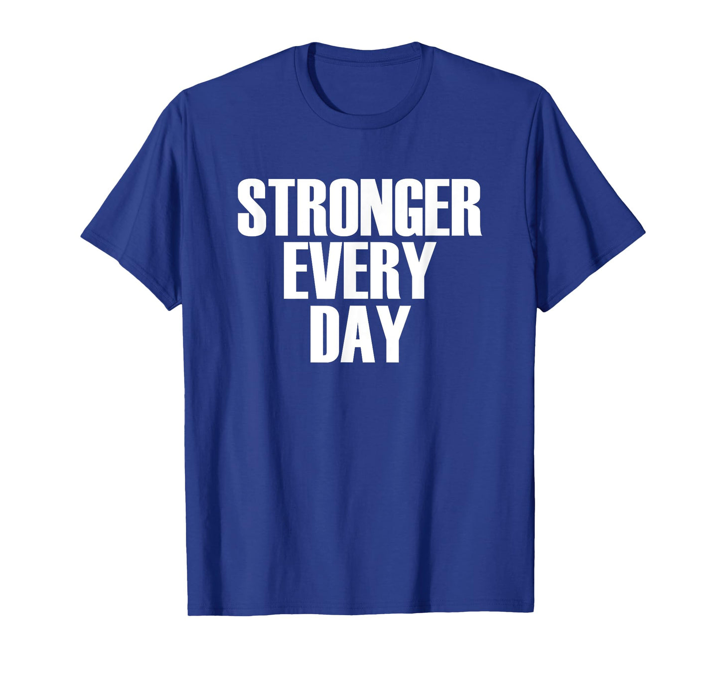 Stronger Every Day - Motivational Gym Quote T-Shirt T-Shirt