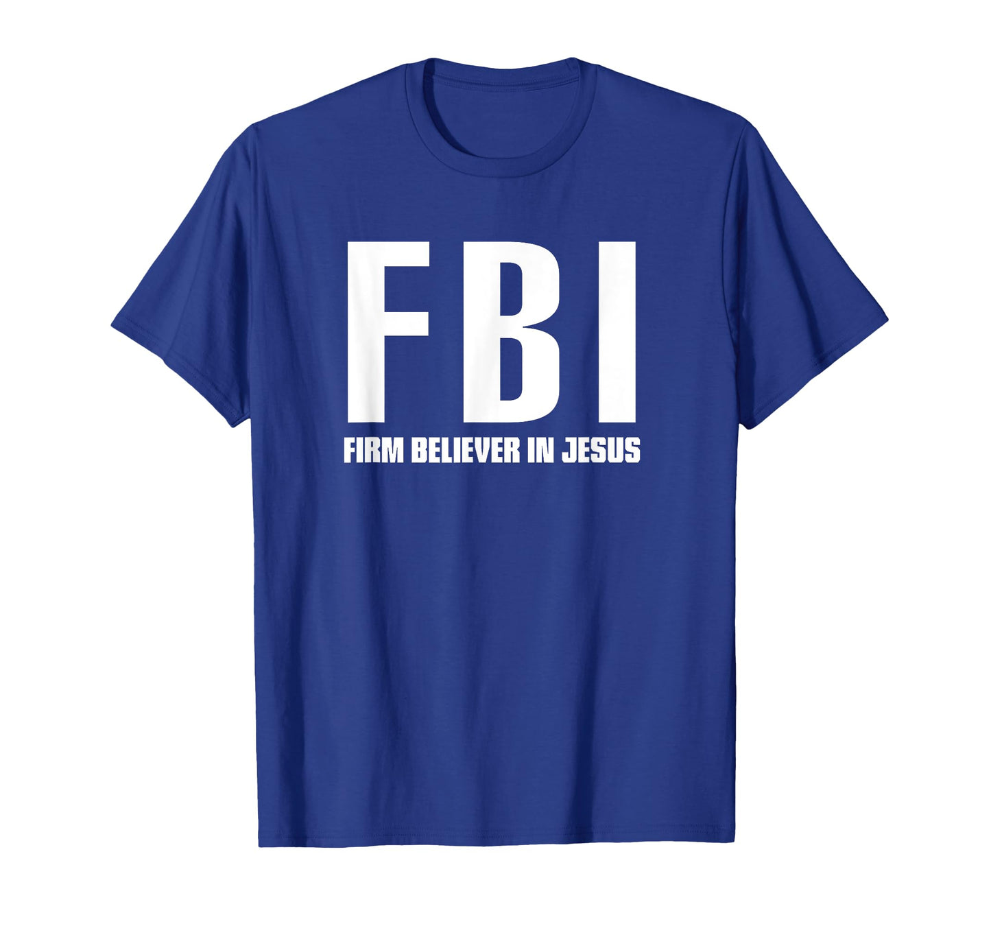 FBI Firm believer in Jesus t-shirt T-Shirt