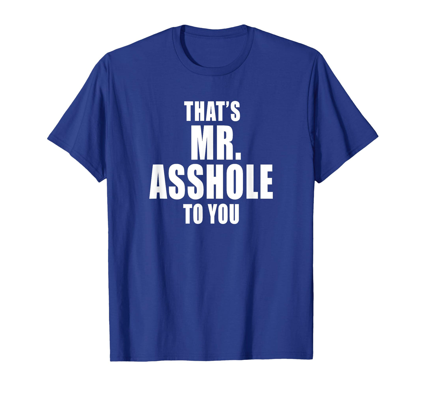 That's Mr. Asshole to You Funny Sarcastic Adult Humor T-Shirt