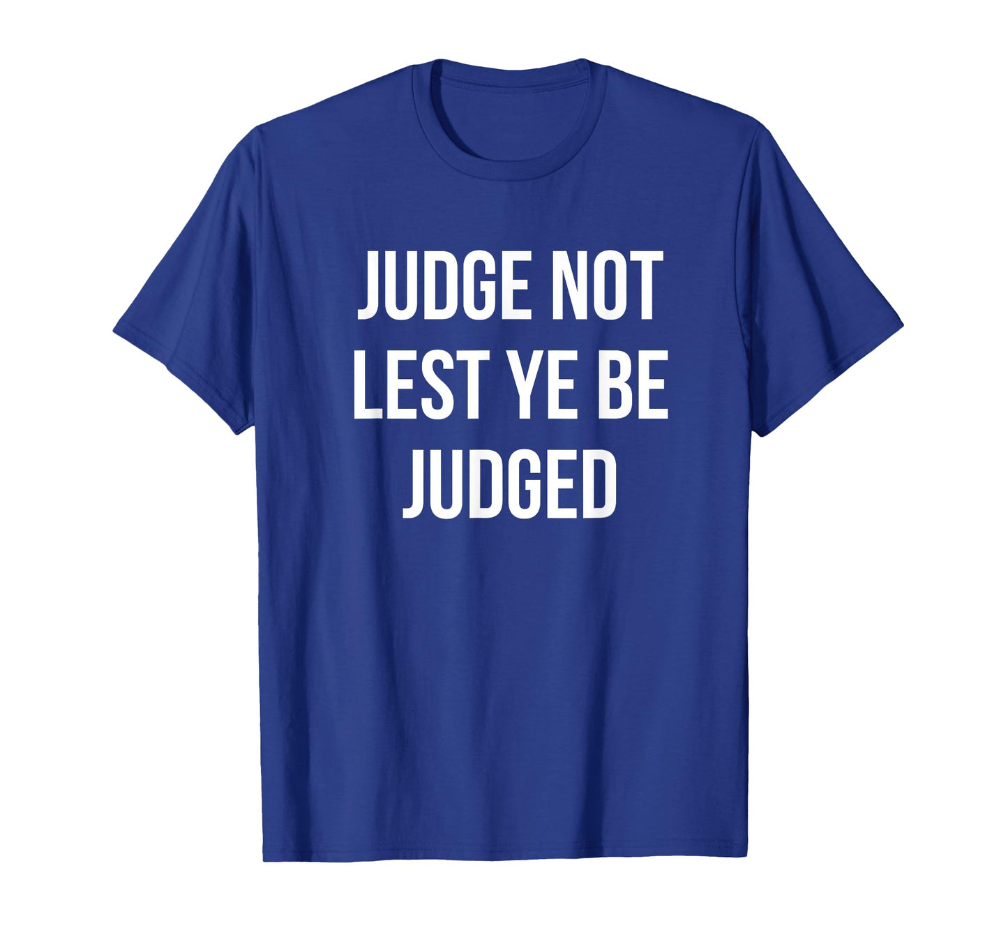 JUDGE NOT LEST YE BE JUDGED White Block Letters T-Shirt