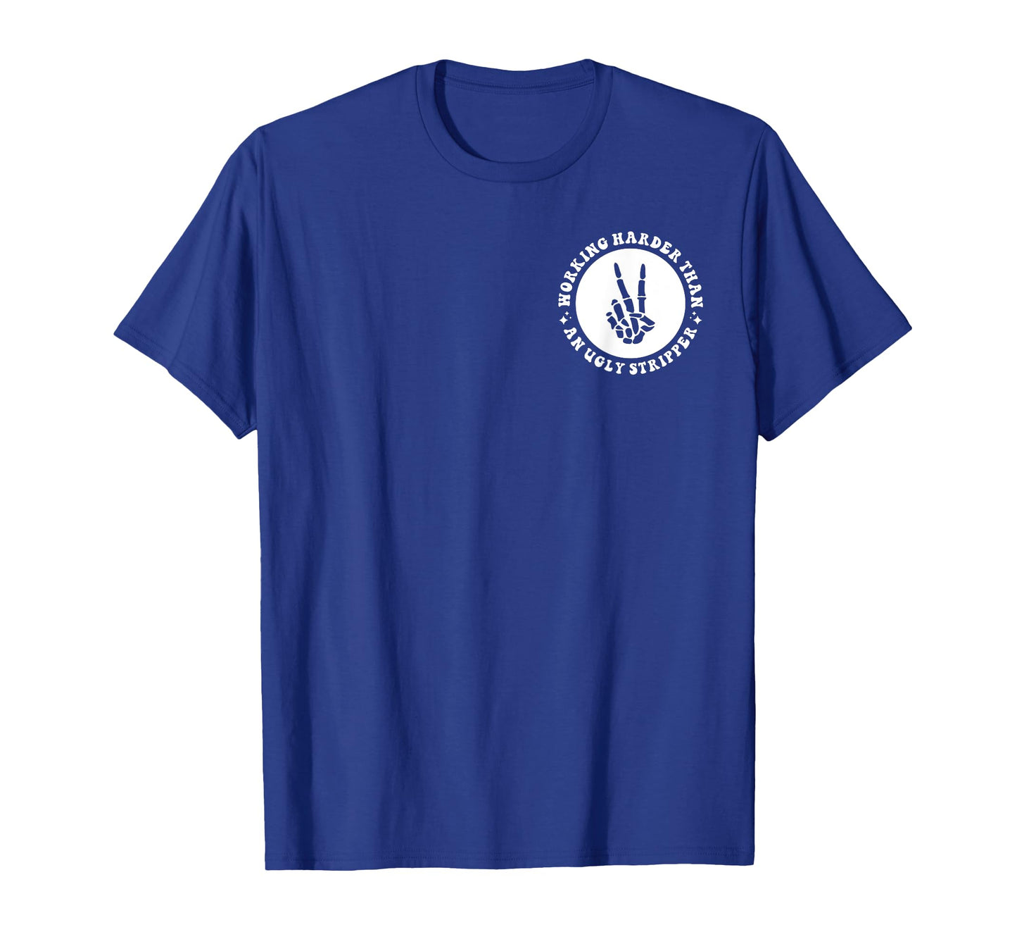 I Work Harder Than An Ugly Stripper Funny Graphic Humorous T-Shirt
