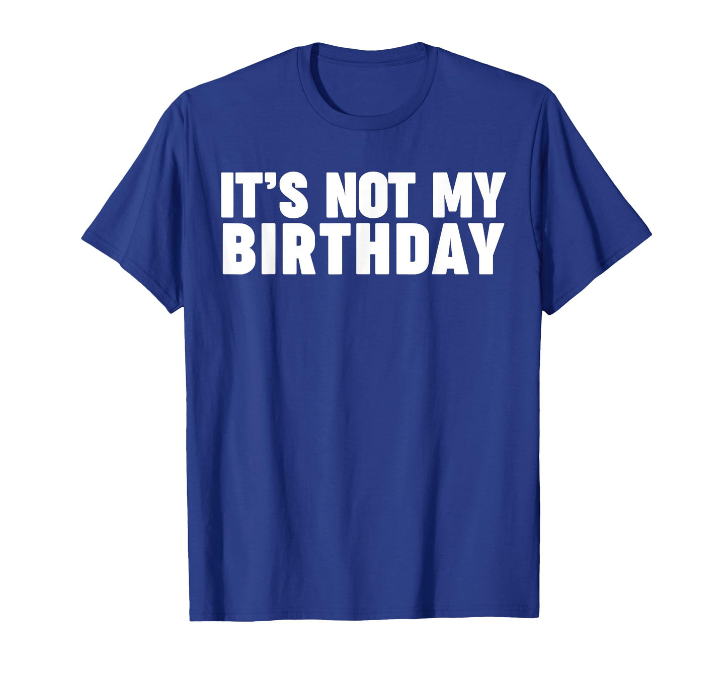 It's not my birthday T-Shirt