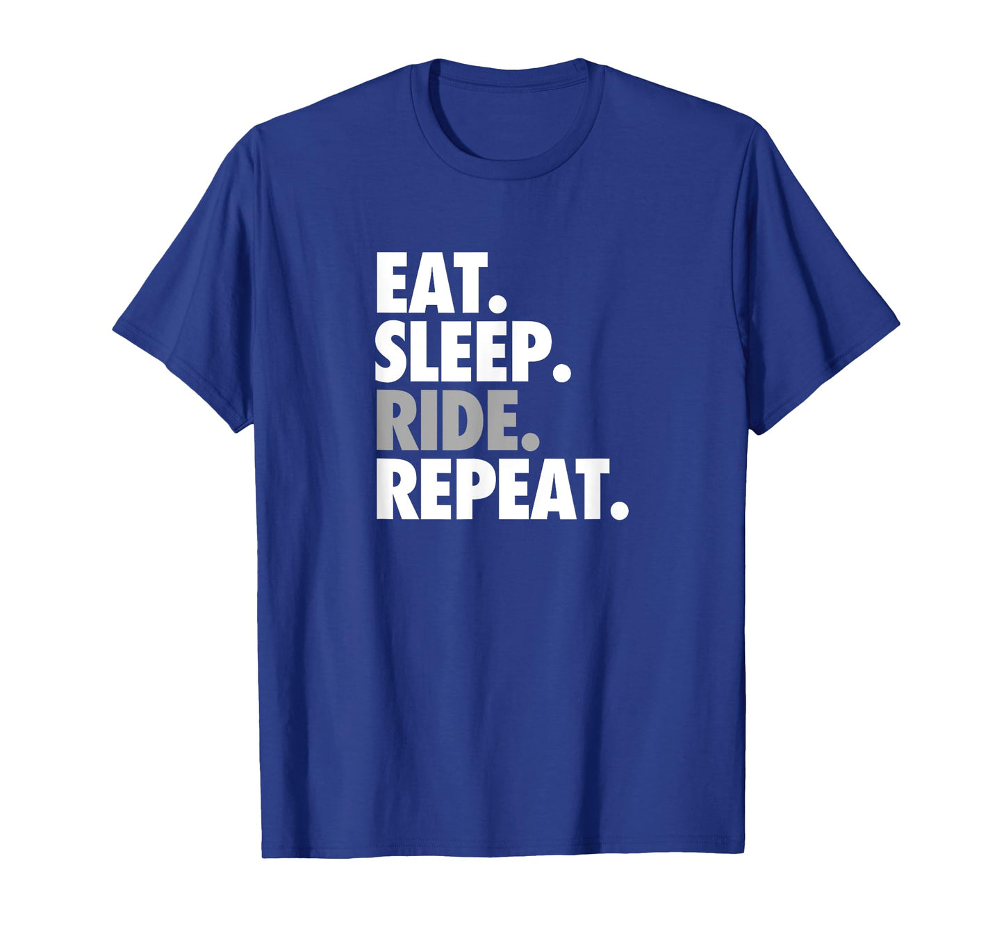 Eat Sleep Ride Repeat - Workout and Sports Shirt T-Shirt