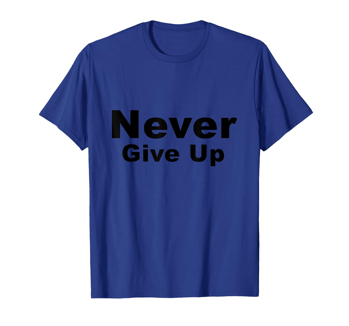 NEVER GIVE UP T-Shirt