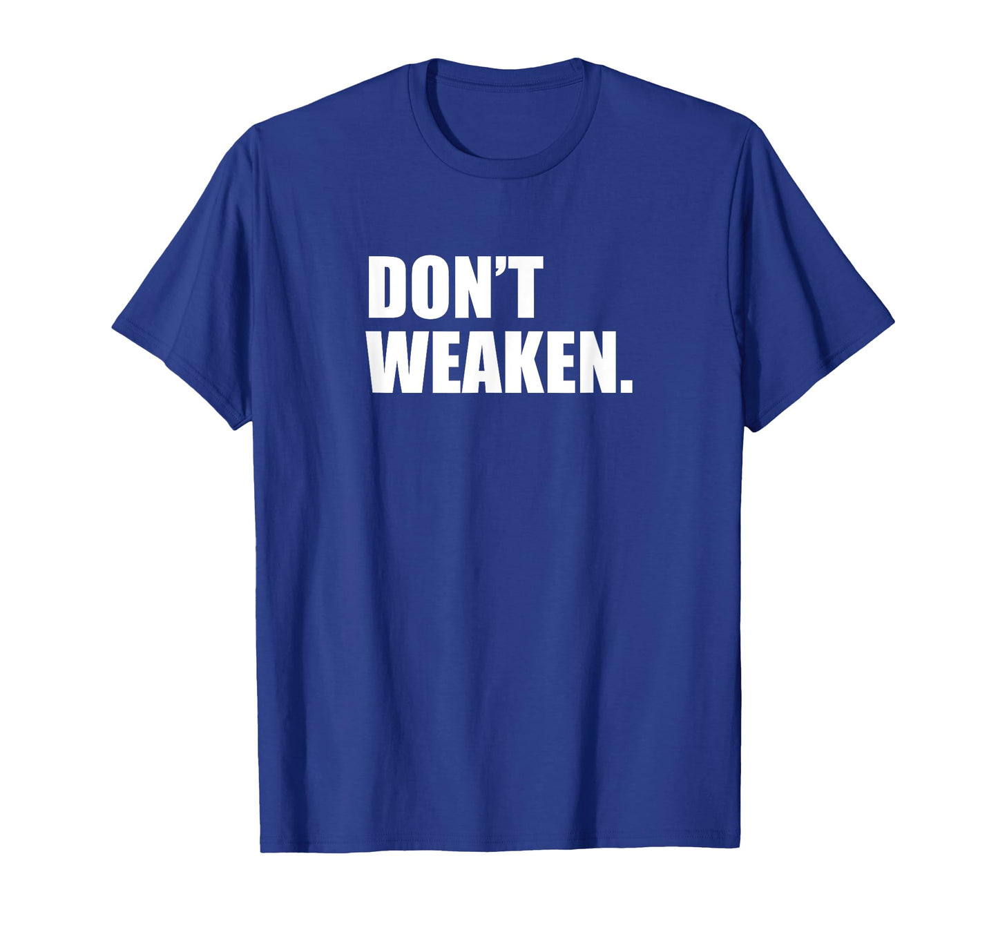 Don't woak/do not weaken T-Shirt
