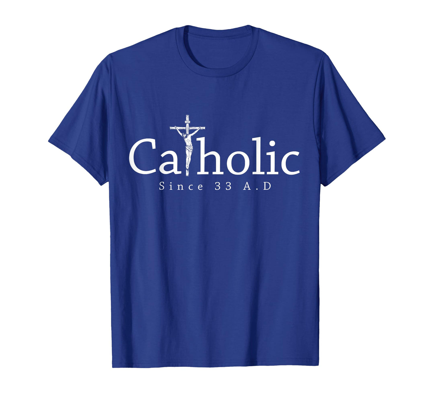 Catholic Since 33 AD Crucifix Jesus Eucharist Christianity T-Shirt