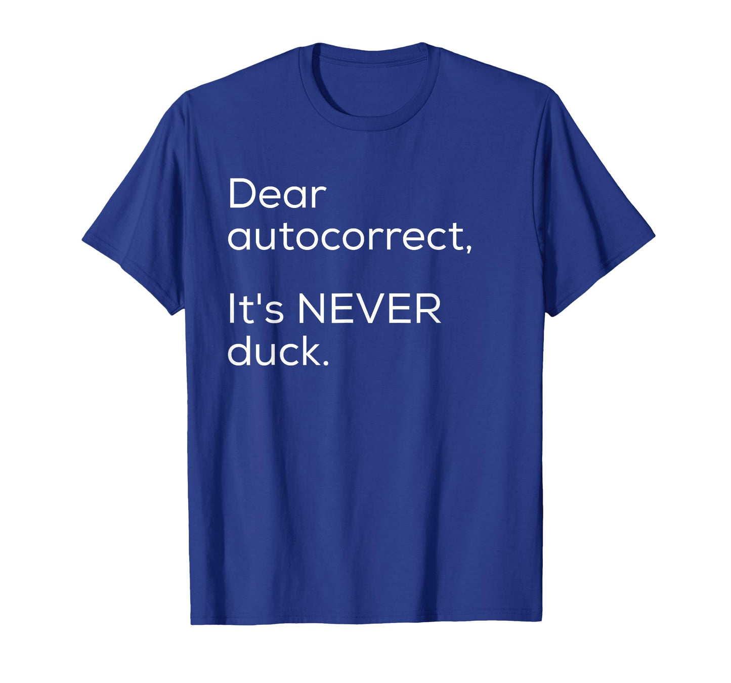 Dear Autocorrect It's Never Duck Funny Gift T-Shirt
