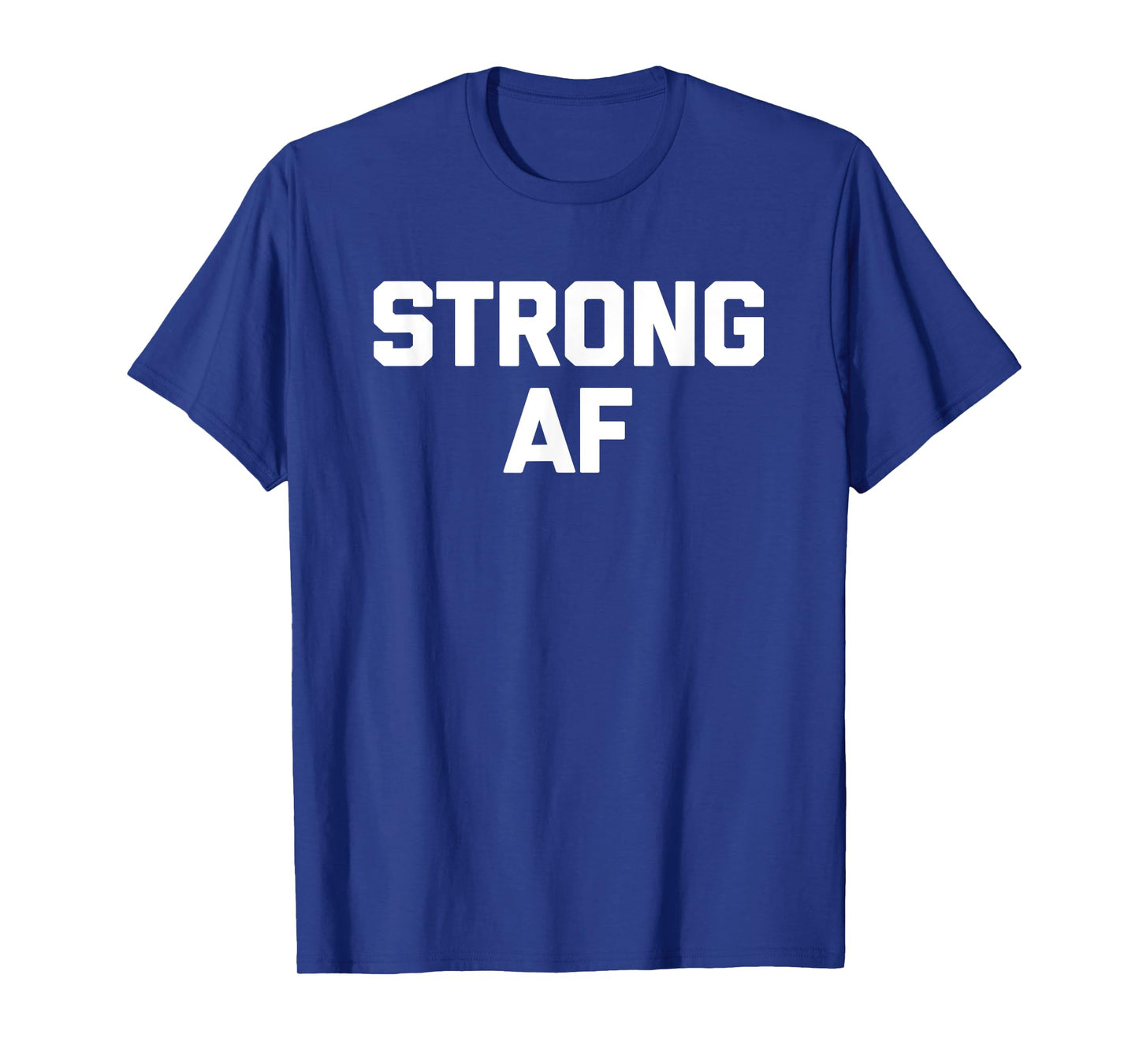 Strong AF T-Shirt funny saying sarcastic novelty humor cool T-Shirt
