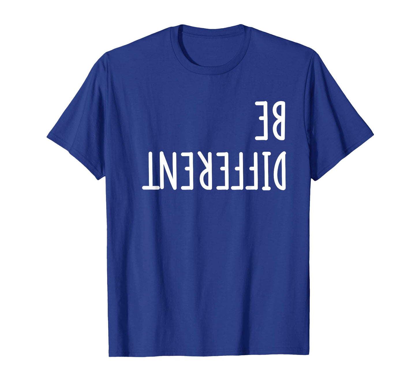 Be Different Upside Down Funny shirt - men women kids T-Shirt