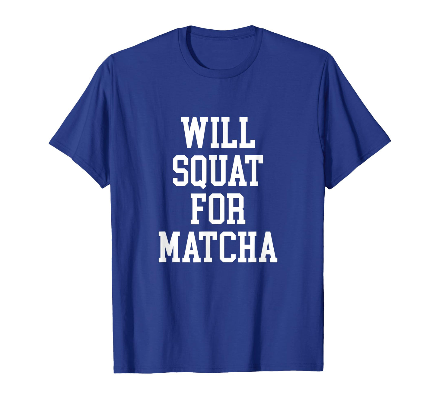 Will Squat For Matcha Funny Workout Matcha Tea Lover T-Shirt