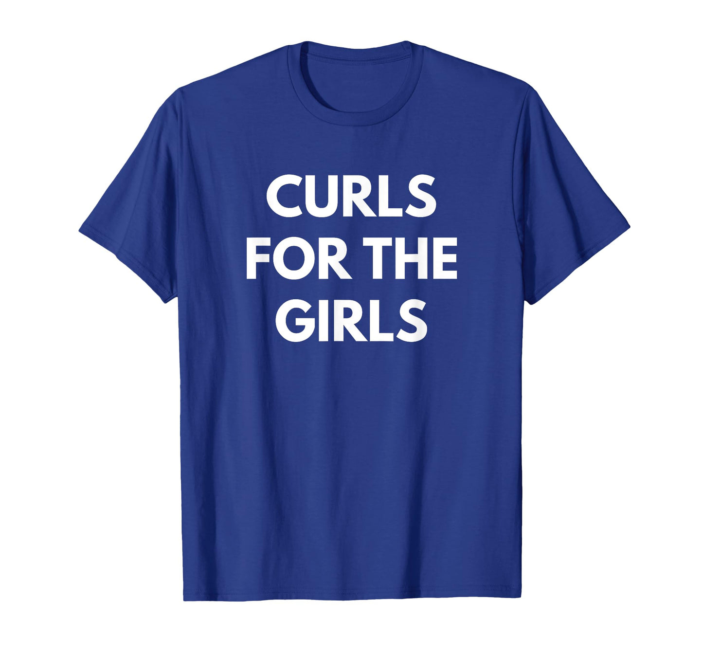 Curls For The Girls t-shirt - Funny Gym Wear T-Shirt