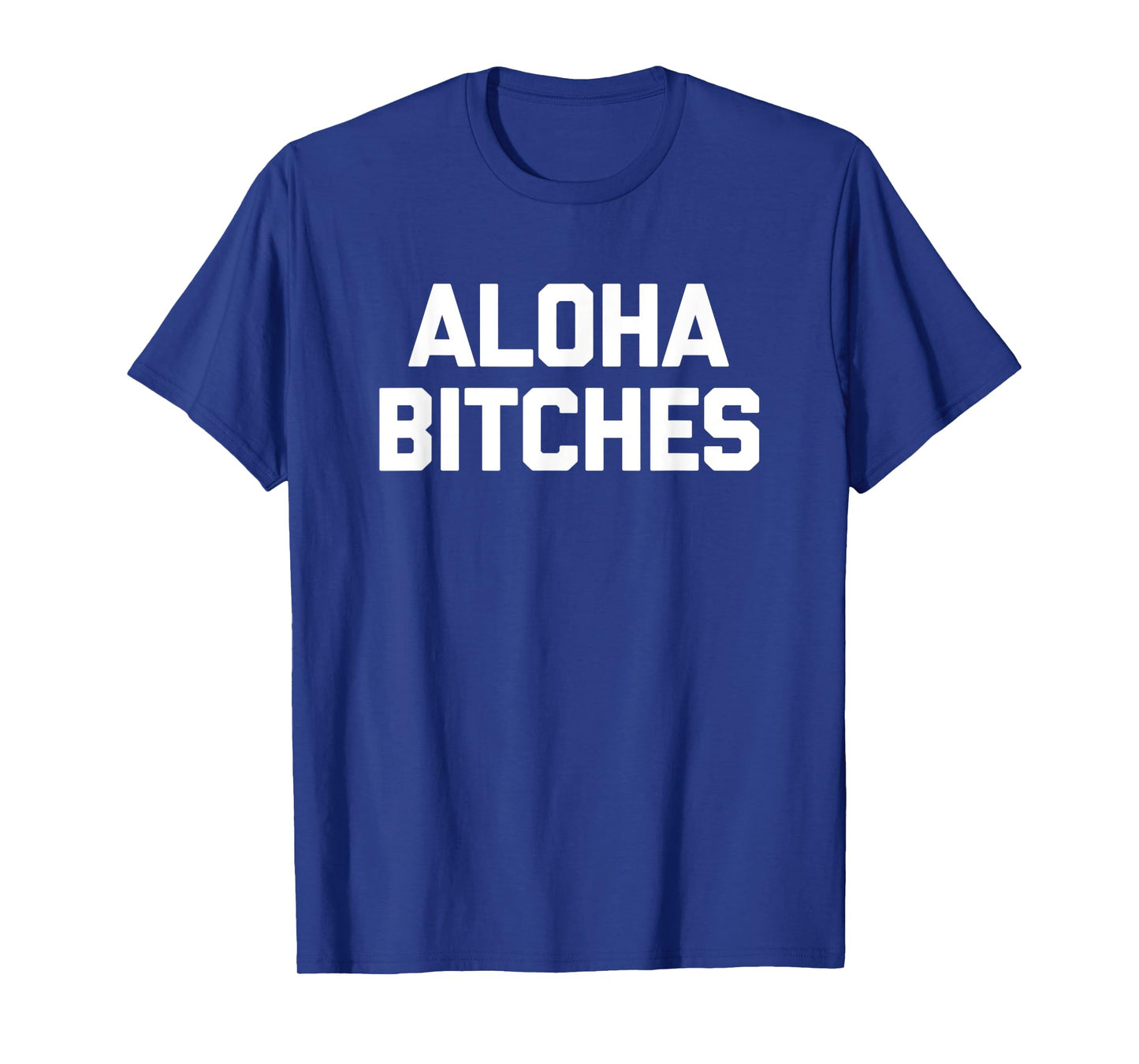 Aloha Bitches T-Shirt funny saying sarcastic humor Hawaiian T-Shirt