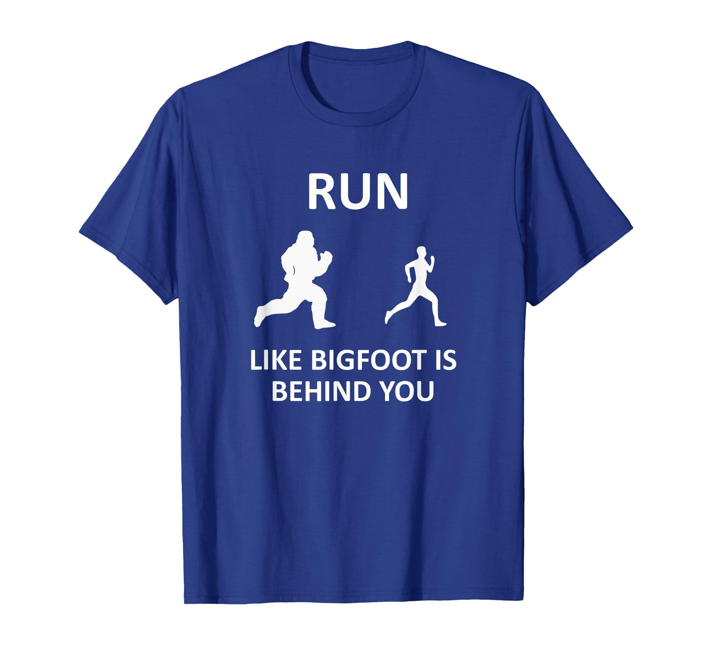 Run Like Bigfoot Is Behind You Funny Running T-Shirt