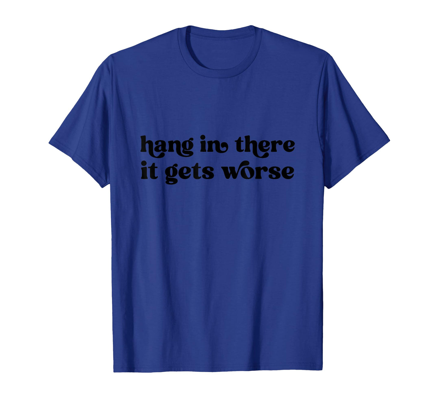 Hang in There It Gets Worse Groovy Existential Dread T-Shirt