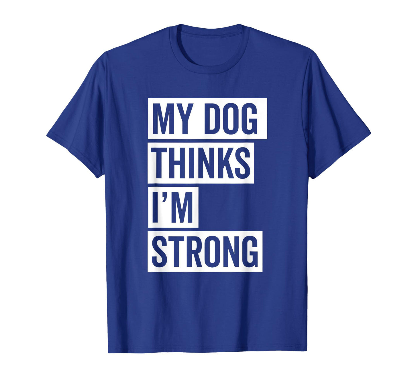My Dog Thinks I'm Strong Gym T-Shirt for Men Women