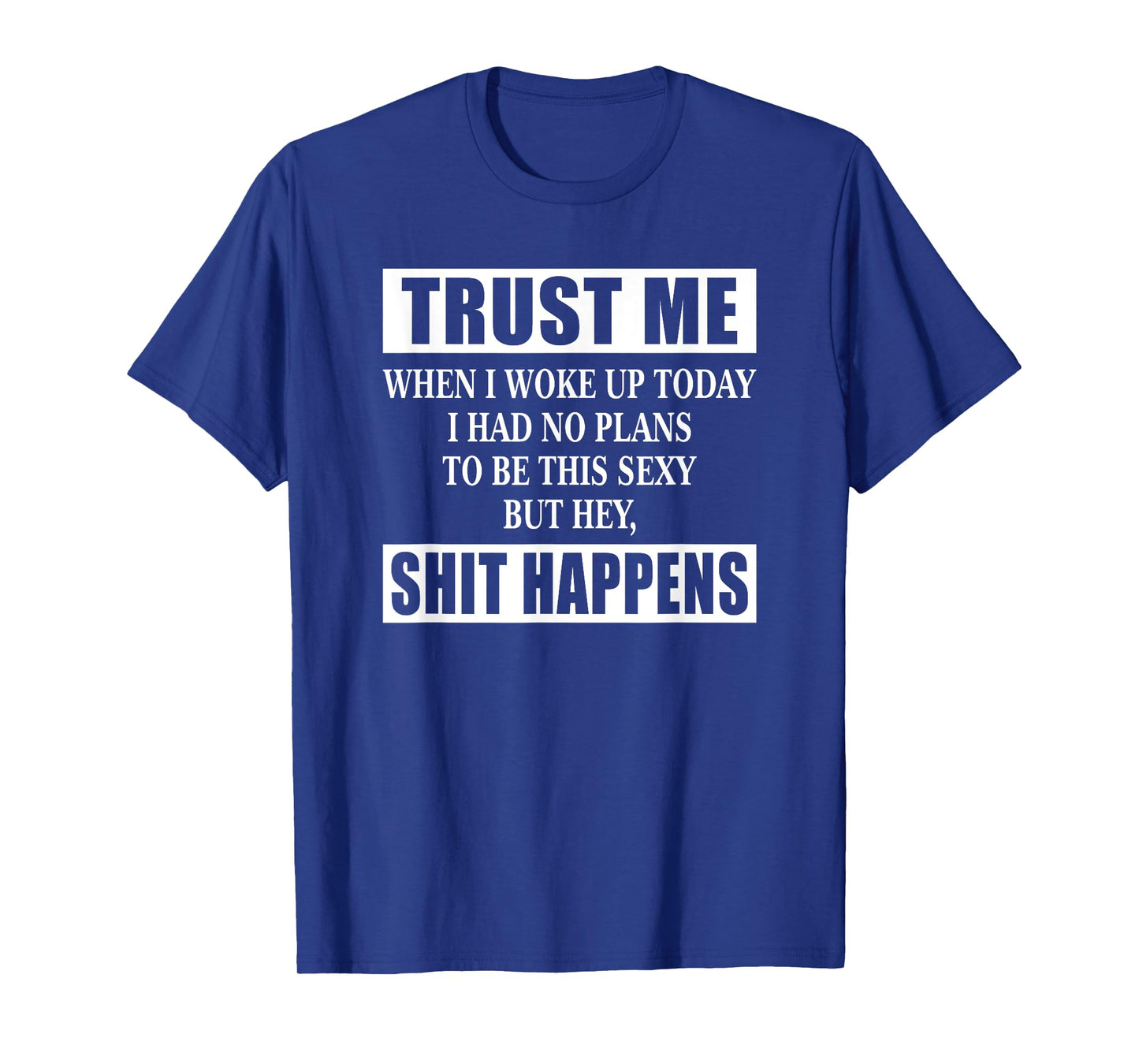 When I Woke Up Today Sexy But Shit Happens Funny Sarcastic T-Shirt