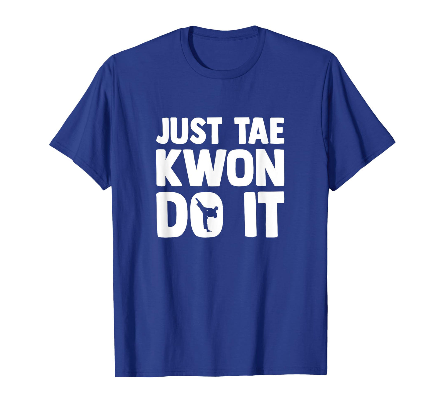 Taekwondo Saying Tae Kwon Do Funny Taekwondo T-Shirt