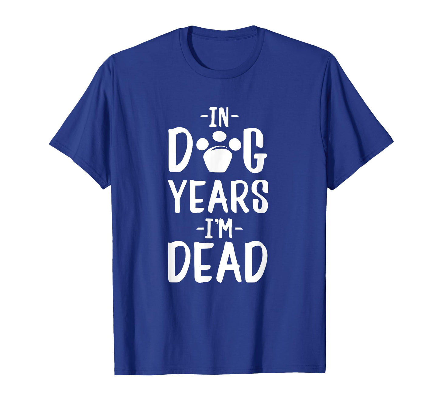 In Dog Years I'm Dead T-Shirt