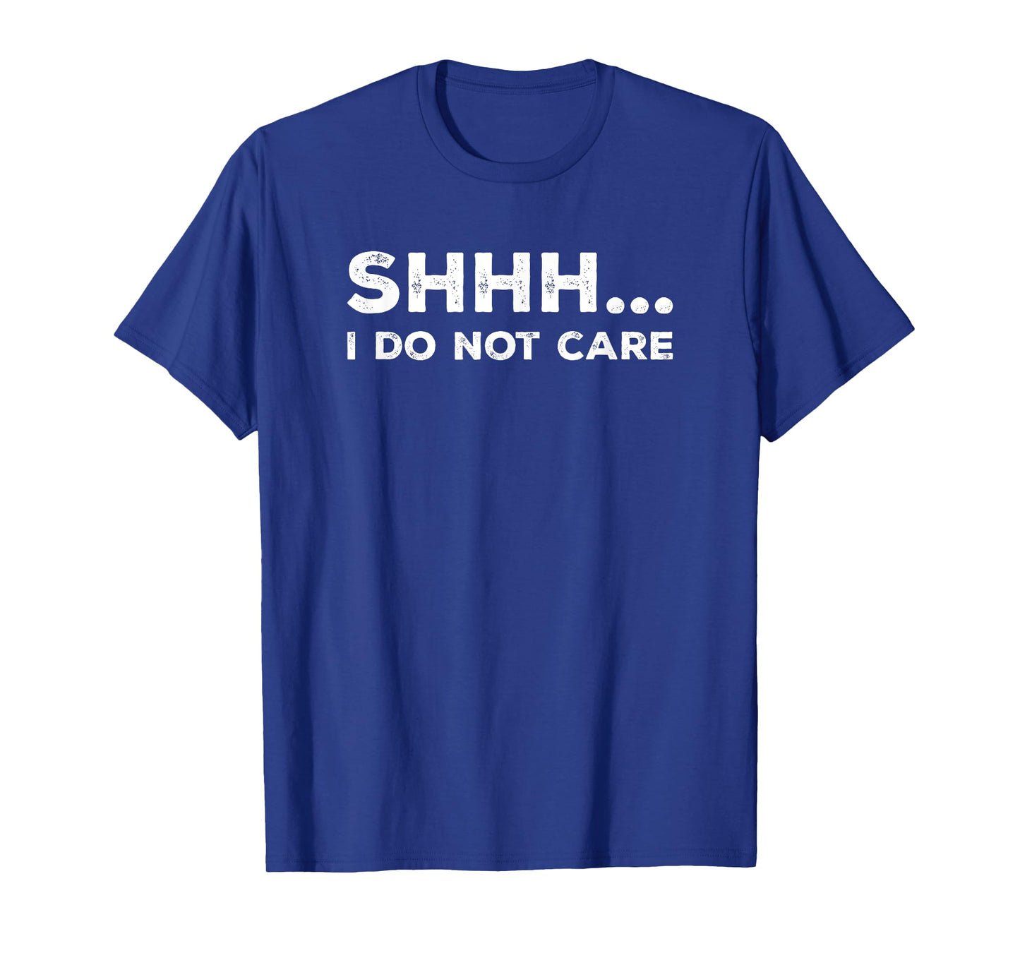 SHHH I DO NOT CARE Funny Humorous Sarcastic Rude Saying T-Shirt