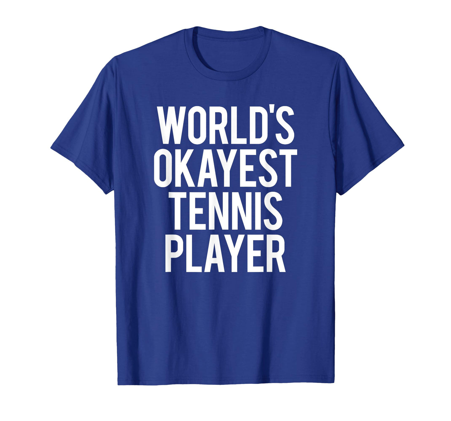 Worlds Okayest Tennis Player Funny Match Saying Workout Gift T-Shirt