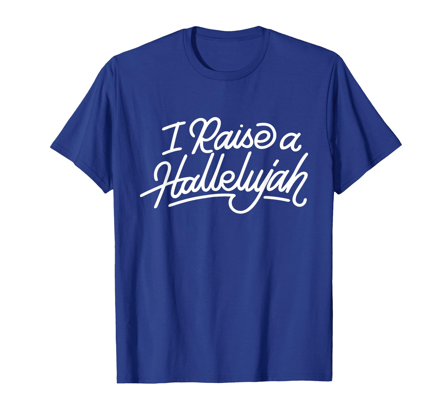 I Raise A Hallelujah - Praise The Lord Amen T-Shirt