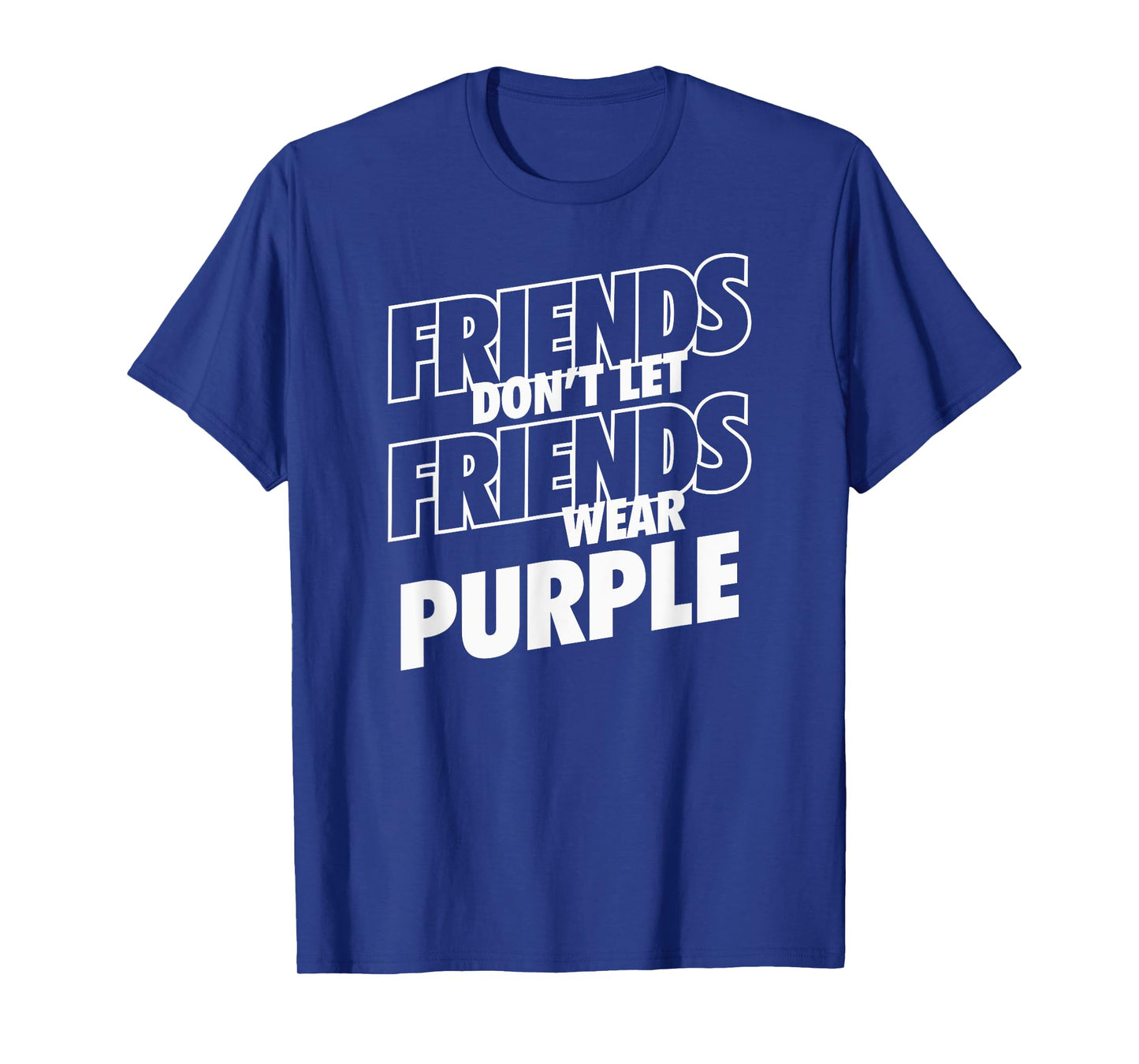 Friends Don't Let Friends Wear Purple Funny Rivalry T-Shirt