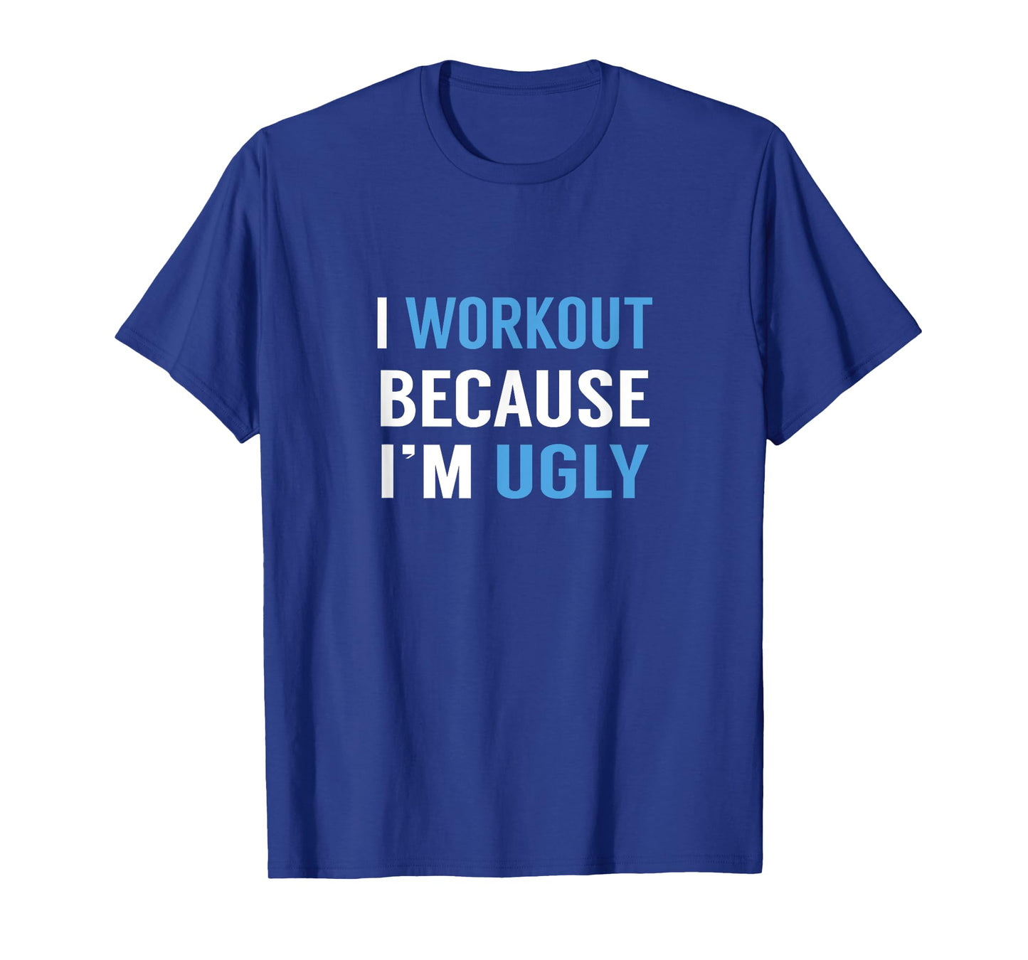 I Workout Because I'm Ugly T-Shirt Weight Lifting Running T-Shirt