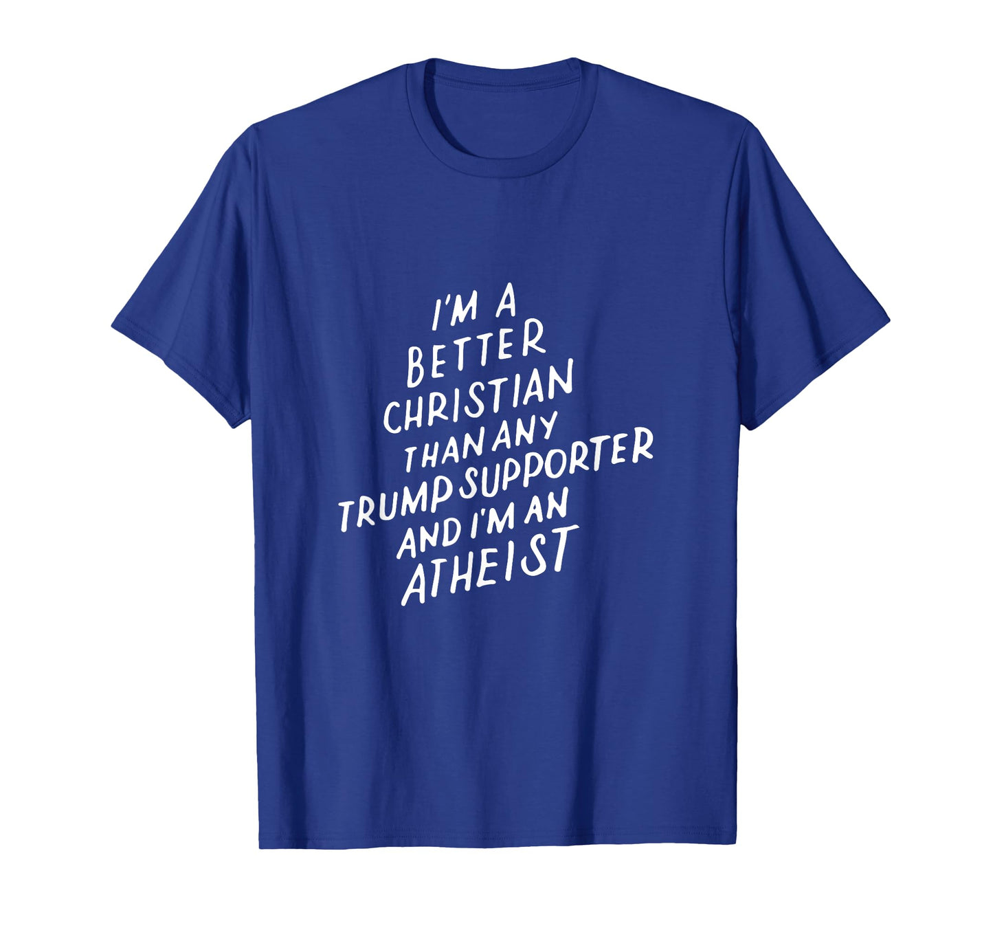 I'm a Better Christian Anti Trump Supporter Funny Memes Gift T-Shirt