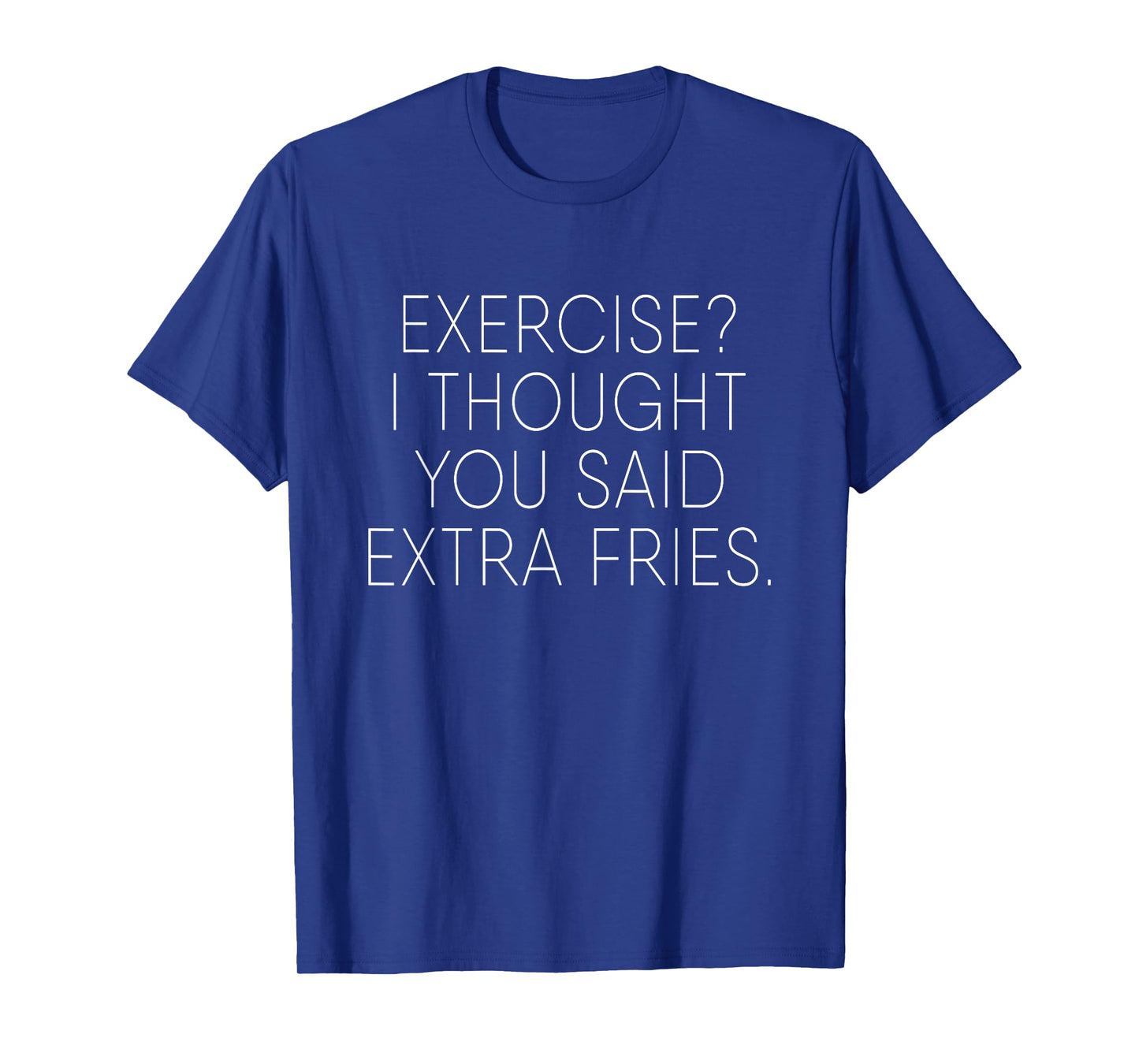 Exercise I Thought You Said Extra Fries Funny Quote T-Shirt