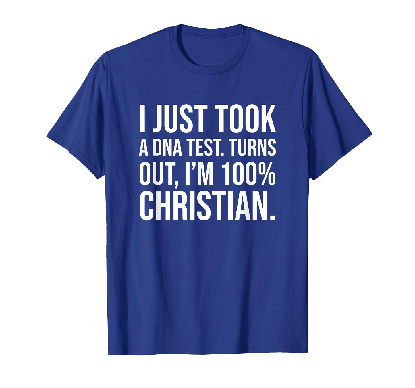 I Just Took a DNA Test Meme: I'm 100 Percent Christian T-Shirt