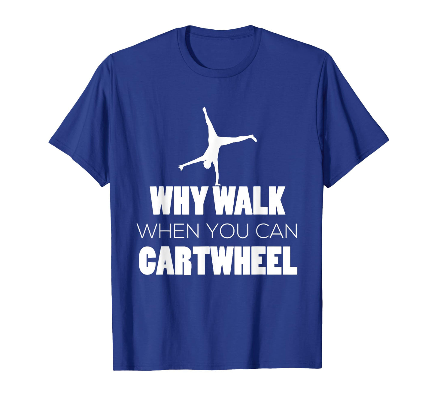Cartwheel Shirt Gymnast Cute Why Walk When Cartwheel T-Shirt