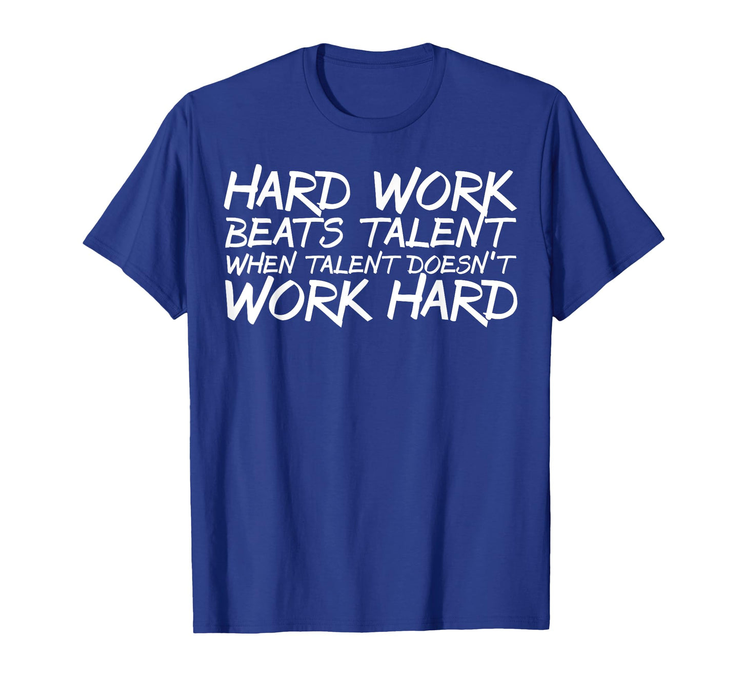 Hard Work Beats Talent When Talent Doesn't Work Hard t-shirt T-Shirt