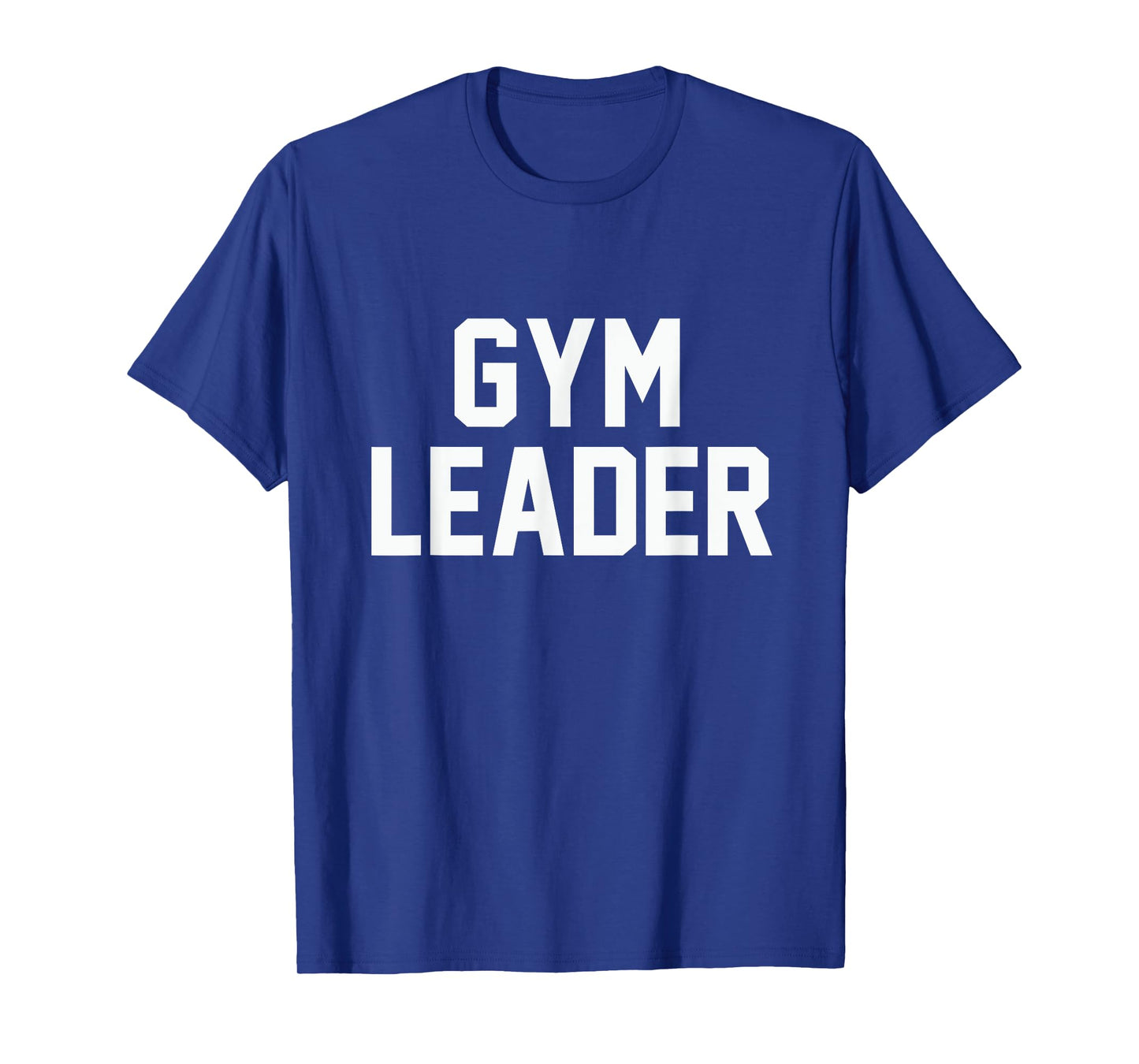 Gym Leader T-Shirt funny novelty workout fitness sarcastic T-Shirt