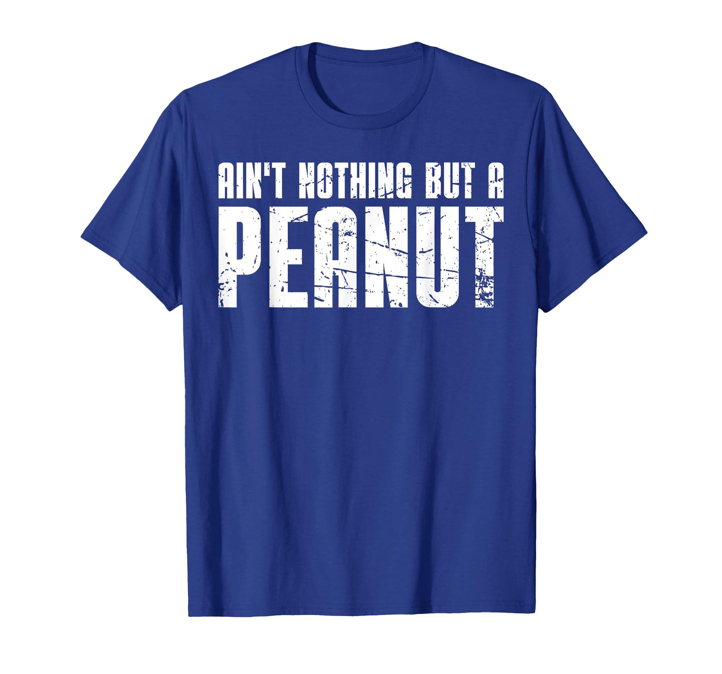 Ain't Nothing But a Peanut T-Shirt